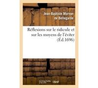Réflexions sur le ridicule et sur les moyens de l'éviter, les moeurs & les différens caractères - Jean-Baptiste Morvan de Bellegarde - Hachette Bnf - broché - Livre