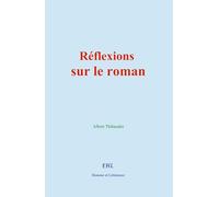 Réflexions sur le roman: Pourquoi et avec quelles qualités écrit-on des romans ?