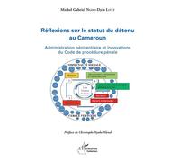 Réflexions sur le statut du détenu au Cameroun Administration pénitentiaire et innovations du Code de procédure pénale - Michel Gabriel Ngoo-Djob Litet - L'harmattan - broché - Etude