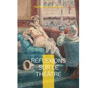 Réflexions sur le théâtre: Essai sur la Dramaturgie, la Scénographie, les formes théâtrales et leurs publics