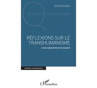 Réflexions sur le transhumanisme L'intersubjectivité et l'écosophie - Josué Guébo - L'harmattan - broché - Essai