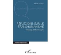 Réflexions sur le transhumanisme L'intersubjectivité et l'écosophie - Josué Guébo - L'harmattan - broché - Essai