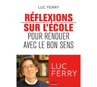 Réflexions sur l'école Pour renouer avec le bon sens - Luc Ferry - Privat - broché - Essai