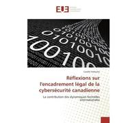 Reflexions sur l'encadrement legal de la cybersecurite canadienne La contribution des dynamiques formelles internationales - Carolle Vodouhe - Universitaires Europeennes - broché - Essai