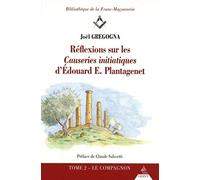 Réflexions Sur Les Causeries Initiatiques D'edouard E. Plantagenet - Tome 2, Le Compagnon