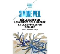 Réflexions sur les causes de la liberté et de l'oppression sociale Suivi de : Le pouvoir des mots - Simone Weil - Payot - Poche - Essai