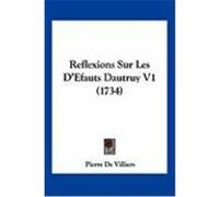 Reflexions Sur Les D'Efauts Dautruy V1 (1734) Villiers, Pierre De (Auteur)