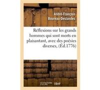 Réflexions sur les grands hommes qui sont morts en plaisantant, avec des poésies diverses, (Éd.1776) André-François Boureau-Deslandes (Auteur)