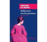 Reflexions sur les passions Cardinal De bernis (Auteur), Jacqueline Guiramand (Conception), Mathieu Terence (Préface)