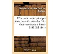 Réflexions sur les principes émis devant la cour des Pairs dans sa séance du 8 mars 1841 - Jean-Baptiste-Hélène Fouët de Conflans - Hachette Bnf - broché - Livre
