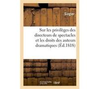 Réflexions sur les privilèges des directeurs de spectacles et les droits des auteurs dramatiques Singier (Auteur)
