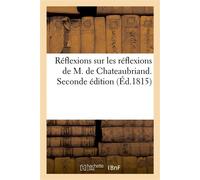 Réflexions sur les réflexions de M. de Chateaubriand. Seconde édition - Collectif - Hachette Bnf - broché - Livre