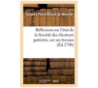 Réflexions Sur L'état De La Société Des Électeurs Patriotes, Sur Ses Travaux