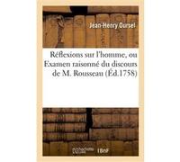 Réflexions sur l'homme, ou Examen raisonné du discours de M. Rousseau, sur l'origine Jean-Henry Oursel (Auteur)