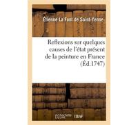 Reflexions sur quelques causes de l'état présent de la peinture en France (Éd.1747) - Étienne La Font de Saint-Yenne - Hachette Bnf - broché - Livre