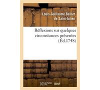 Reflexions sur quelques circonstances presentes. Contenant Deux Lettres sur l'Exposition des Tableaux au Louvre cette année 1748... - Louis-Guillaume Baillet de Saint-Julien - Hachette Bnf - broché -