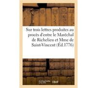 Réflexions sur trois lettres importantes produites au procès d'entre M. le Maréchal de Richelieu Et Madame de Saint-Vincent - François Denis Tronchet - Hachette Bnf - broché - Livre