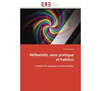 Réflexivité, sens pratique et habitus: Analyser les pratiques professionnelles