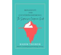 Reflexivity And Countertransference: The Supervision Companion Guide