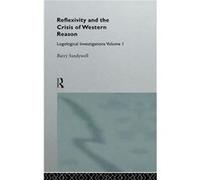 Reflexivity And The Crisis of Western Reason by Barry Sandywell Barry Sandywell (Auteur)