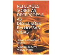 Reflexões Sobre As Decepções E As Desilusões Em Nossas Vidas: Causas, Consequências, Soluções