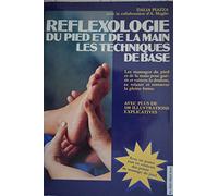 Réflexologie du pied et de la main: Les techniques de base, les massages du pied et de la main pour guérir, vaincre la douleur, se relaxer et retrouver la pleine forme