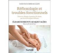 Réflexologie et troubles fonctionnels Prise en charge et gestion du stress par les techniques réflexes - Elisabeth Breton - Dunod - broché - Guide