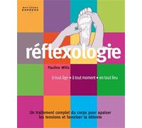 Réflexologie - Mini-guide express: à tout age à tout moment en tout lieu