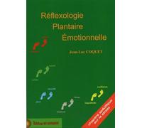 Réflexologie Plantaire Émotionnelle - Comprendre Le Fonctionnement De Nos Émotions Et Leur Implication Pour Être En Mesure De Les Rééquilibrer Afin De Contribuer À Son Bien-Être