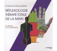 Réflexologie Thérapie Totale De La Main - Du Réflexe À La Conscience