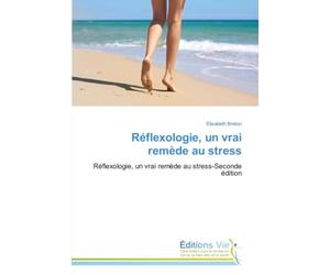 Réflexologie, un vrai remède au stress: Réflexologie, un vrai remède au stress-Seconde édition