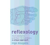 Reflexology: The 5 elements and their 12 meridians : a unique approach