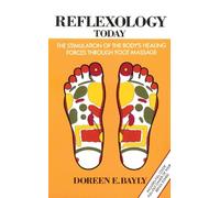 Reflexology Today: The Stimulation of the Body's Healing Forces through Foot Massage