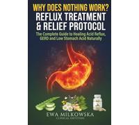 Reflux Treatment & Relief Protocol: The Complete Guide to Healing Acid Reflux, GERD and Low Stomach Acid Naturally