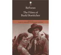 ReFocus The Films of Budd Boetticher Gary D Rhodes, Robert Singer (Auteur)