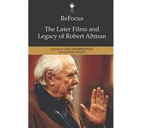 Refocus: The Later Films And Legacy Of Robert Altman