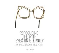 Refocusing Life with Eyes on Eternity: An 8-Week Study of 1 & 2 Peter