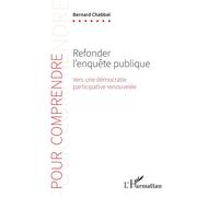 Refonder l’enquête publique Vers une démocratie participative renouvelée - Bernard Chabbal - L'harmattan - broché - Essai