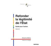 Refonder la légitimité de l'Etat. Guide pour l'action, volume 2 - Séverine Bellina - Karthala - broché - Etude