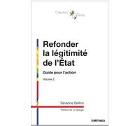 Refonder La Légitimité De L'etat - Volume 2, Guide Pour L'action