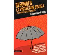 Refonder La Protection Sociale. Libre Debat Entre Les Gauches