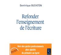 Refonder l'enseignement de l'écriture - Dominique Bucheton - Retz Eds - relié - Etude