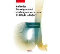 Refonder l'enseignement des langues anciennes : le défi de la lecture Dominique Augé (Auteur)