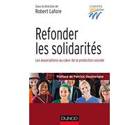 Refonder les solidarités - Les associations au coeur de la protection sociale: Les associations au coeur de la protection sociale