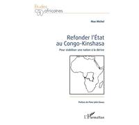 Refonder l'État au Congo-Kinshasa Pour stabiliser une nation à la dérive - Max Michel - L'harmattan - broché - Etude