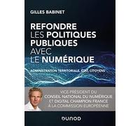 Refondre les politiques publiques avec le numérique - Administration territoriale, Etat, citoyens: Administration territoriale, Etat, citoyens