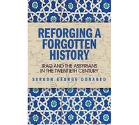 Reforging a Forgotten History: Iraq and the Assyrians in the Twentieth Century