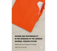 Reform And Responsibility In The Remaking Of The Swedish National Pension System