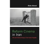 Reform Cinema in Iran by Blake Atwood Blake Robert Atwood, (Auteur)