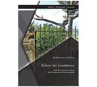 Reform Der Grundsteuer. Eine Ökonomische Analyse Aktuell Diskutierter Reformmodelle